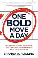 One Bold Move a Day: Meaningful Actions Women Can Take to Fulfill Their Leadership and Career Potential