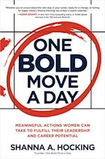 One Bold Move a Day: Meaningful Actions Women Can Take to Fulfill Their Leadership and Career Potential