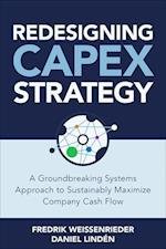 Redesigning CapEx Strategy: A Groundbreaking Systems Approach to Sustainably Maximize Company Cash Flow