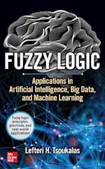 Fuzzy Logic: Applications in Artificial Intelligence, Big Data, and Machine Learning