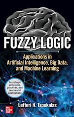 Fuzzy Logic: Applications in Artificial Intelligence, Big Data, and Machine Learning
