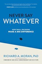 Never Say Whatever: How Small Decisions Make a Big Difference