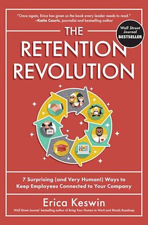 The Retention Revolution: 7 Surprising (and Very Human!) Ways to Keep Employees Connected to Your Company