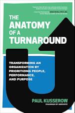 The Anatomy of a Turnaround: Transforming an Organization by Prioritizing People, Performance, and Purpose