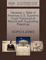 Haraway V. State of Arkansas U.S. Supreme Court Transcript of Record with Supporting Pleadings