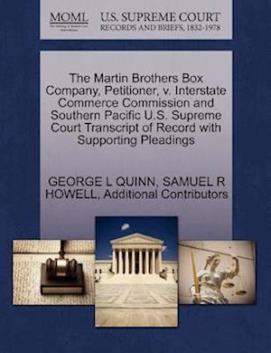 The Martin Brothers Box Company, Petitioner, V. Interstate Commerce Commission and Southern Pacific U.S. Supreme Court Transcript of Record with Supporting Pleadings