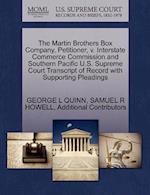 The Martin Brothers Box Company, Petitioner, V. Interstate Commerce Commission and Southern Pacific U.S. Supreme Court Transcript of Record with Supporting Pleadings