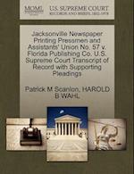 Jacksonville Newspaper Printing Pressmen and Assistants' Union No. 57 V. Florida Publishing Co. U.S. Supreme Court Transcript of Record with Supportin