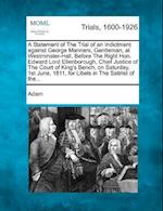 A Statement of the Trial of an Indictment Against George Manners, Gentleman, at Westminster-Hall, Before the Right Hon. Edward Lord Ellenborough, Chie