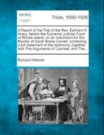 A Report of the Trial of the REV. Ephraim K. Avery, Before the Supreme Judicial Court of Rhode Island, on an Indictment for the Murder of Sarah Maria