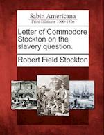 Letter of Commodore Stockton on the Slavery Question.