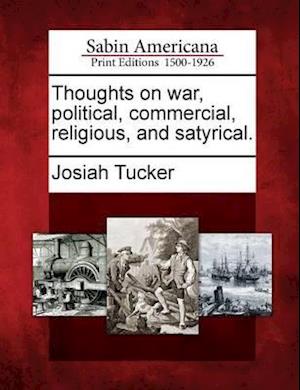 Thoughts on War, Political, Commercial, Religious, and Satyrical.