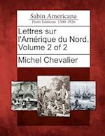 Lettres Sur L'Am Rique Du Nord. Volume 2 of 2