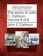 The Works of John C. Calhoun. Volume 4 of 6