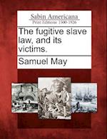 The Fugitive Slave Law, and Its Victims.