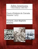 Cours D'Histoire Du Canada. Volume 1 of 2