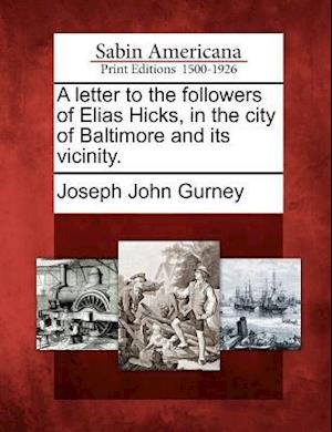 A Letter to the Followers of Elias Hicks, in the City of Baltimore and Its Vicinity.