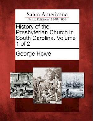 History of the Presbyterian Church in South Carolina. Volume 1 of 2