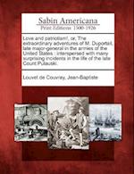 Love and Patriotism!, Or, the Extraordinary Adventures of M. Duportail, Late Major-General in the Armies of the United States