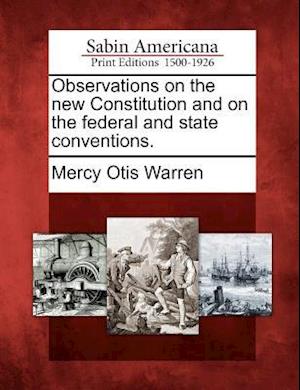 Observations on the New Constitution and on the Federal and State Conventions.