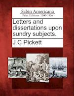 Letters and Dissertations Upon Sundry Subjects.