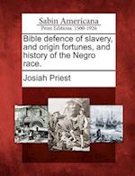 Bible Defence of Slavery, and Origin Fortunes, and History of the Negro Race.