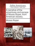 A Narrative of the Adventures and Escape of Moses Roper, from American Slavery.