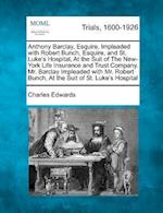 Anthony Barclay, Esquire, Impleaded with Robert Bunch, Esquire, and St. Luke's Hospital, at the Suit of the New-York Life Insurance and Trust Company.