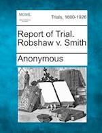 Report of Trial. Robshaw V. Smith