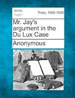 Mr. Jay's Argument in the Du Lux Case