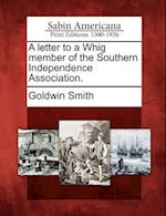 A Letter to a Whig Member of the Southern Independence Association.