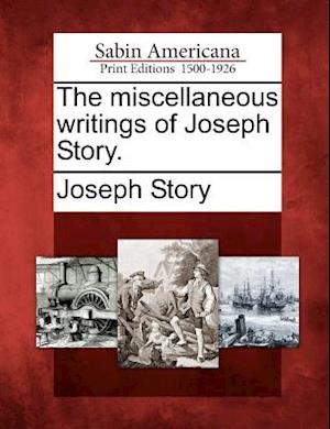 The Miscellaneous Writings of Joseph Story.