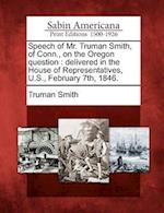 Speech of Mr. Truman Smith, of Conn., on the Oregon Question