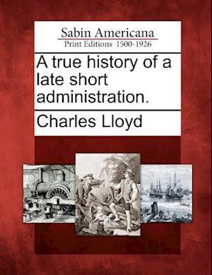 A True History of a Late Short Administration.