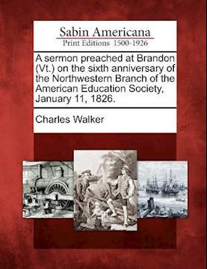 A Sermon Preached at Brandon (Vt.) on the Sixth Anniversary of the Northwestern Branch of the American Education Society, January 11, 1826.