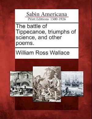 The Battle of Tippecanoe, Triumphs of Science, and Other Poems.