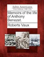 Memoirs of the Life of Anthony Benezet.