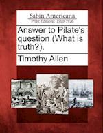 Answer to Pilate's Question (What Is Truth?).