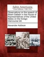 Observations on the Speech of Albert Gallatin in the House of Representatives of the United States on the Foreign Intercourse Bill.