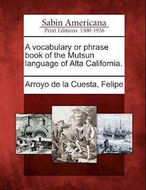 A Vocabulary or Phrase Book of the Mutsun Language of Alta California.