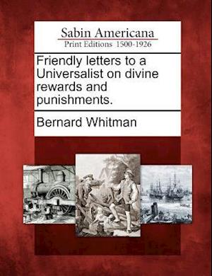 Friendly Letters to a Universalist on Divine Rewards and Punishments.