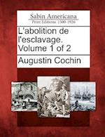 L'Abolition de L'Esclavage. Volume 1 of 2