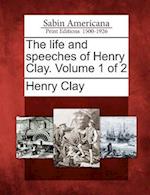 The Life and Speeches of Henry Clay. Volume 1 of 2