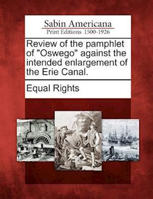 Review of the Pamphlet of Oswego Against the Intended Enlargement of the Erie Canal.