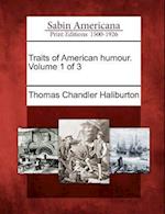 Traits of American Humour. Volume 1 of 3
