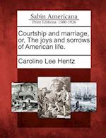 Courtship and Marriage, Or, the Joys and Sorrows of American Life.