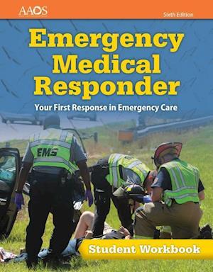 Emergency Medical Responder: Your First Response In Emergency Care Student Workbook