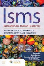 Isms In Health Care Human Resources: A Concise Guide To Workplace Diversity, Equity, And Inclusion