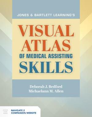 Jones  &  Bartlett Learning's Visual Atlas Of Medical Assisting Skills