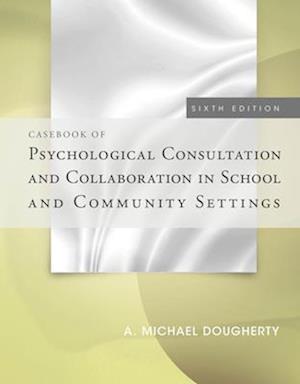 Casebook of Psychological Consultation and Collaboration in School and Community Settings